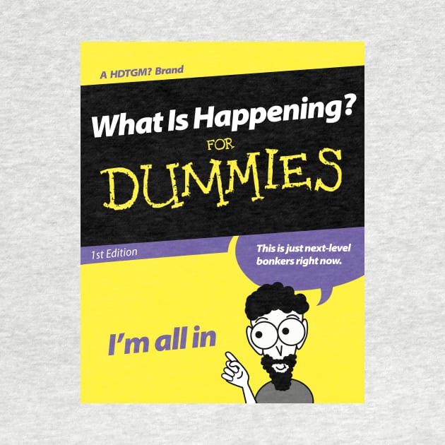 What Is Happening for Dummies by PanicTees